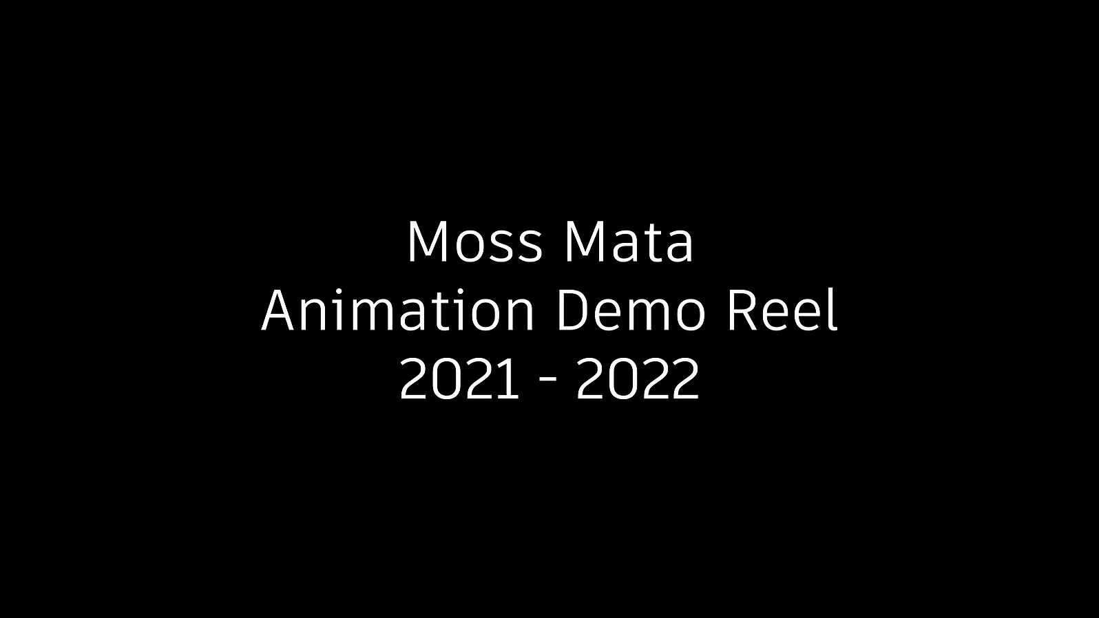 Moss Mata Animation Demo Reel 2021 - 2022